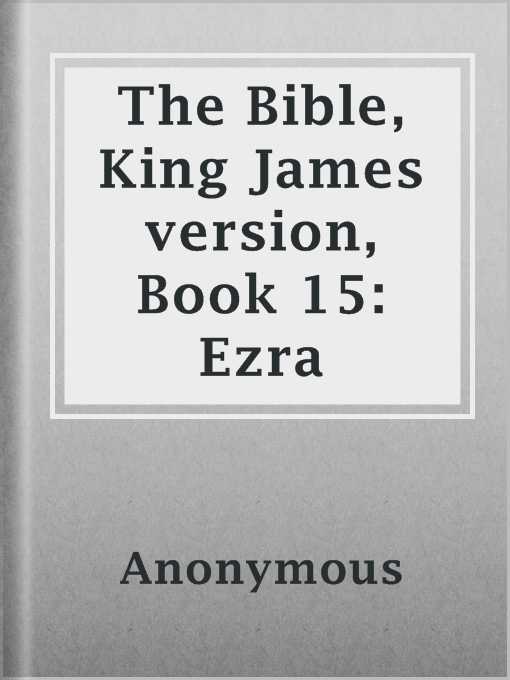 Title details for The Bible, King James version, Book 15: Ezra by Anonymous - Available